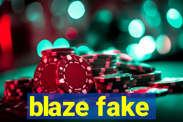 blaze fake